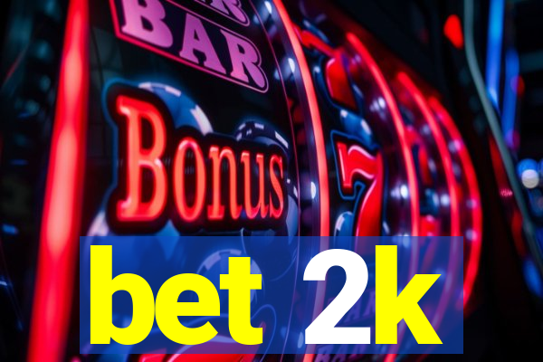 bet 2k